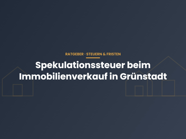 Wann muss ich in Grünstadt Spekulationssteuer beim Immobilienverkauf zahlen?